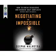 Negotiating the Impossible: How to Break Deadlocks and Resolve Ugly Conflicts - Without Money or Muscle