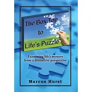 The Box Top to Life&rsquo;s Puzzle: Examining Life&rsquo;s Mystery from a Distinctive Perspective