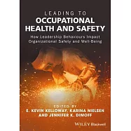 Leading to Occupational Health and Safety: How Leadership Behaviours Impact Organizational Safety and Well-Being