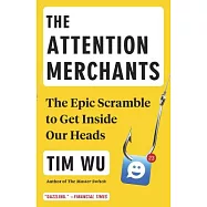 The Attention Merchants: The Epic Scramble to Get Inside Our Heads