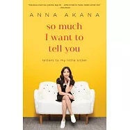 So Much I Want to Tell You: Letters to My Little Sister