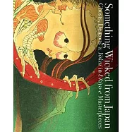 Something Wicked from Japan: Ghosts, Demons & Yokai in Ukiyo-e Masterpieces