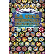 Pok&eacute;mon Hazte con todos!: La gu&iacute;a esencial definitiva/ The ultimate essential guide