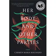 Her Body and Other Parties: Stories