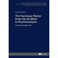 The Narcissus Theme from Fin De Siècle to Psychoanalysis: Crisis of the Modern Self