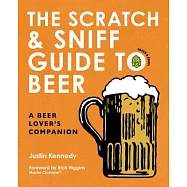 The Scratch & Sniff Guide to Beer: A Beer Lover&rsquo;s Companion