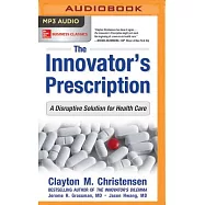 The Innovator’s Prescription: A Disruptive Solution for Health Care
