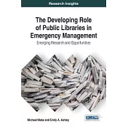 The Developing Role of Public Libraries in Emergency Management: Emerging Research and Opportunities