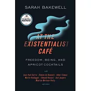 At the Existentialist Caf&eacute;: Freedom, Being, and Apricot Cocktails With Jean-paul Sartre, Simone De Beauvoir, Albert