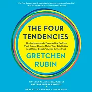 The Four Tendencies: The Indispensable Personality Profiles That Reveal How to Make Your Life Better (And Other People’s Lives B