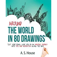 Around the World in 80 Drawings: Let Your Pencil Lead You on an Amazing Journey, With Tips and Inspiration Along the