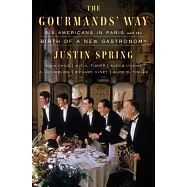 The Gourmands’ Way: Six Americans in Paris and the Birth of a New Gastronomy