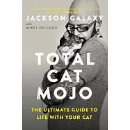 Total Cat Mojo: The Ultimate Guide to Life with Your Cat