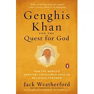 Genghis Khan and the Quest for God: How the World&rsquo;s Greatest Conqueror Gave Us Religious Freedom