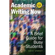 Academic Writing Now: A Brief Guide for Busy Students - Now With MLA 2016 Updates