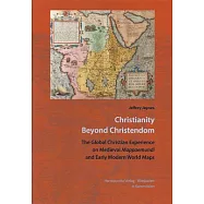 Christianity Beyond Christendom: The Global Christian Experience on Medieval Mappaemundi and Early Modern World Maps