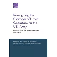 Reimagining the Character of Urban Operations for the U.S. Army: How the Past Can Inform the Present and Future