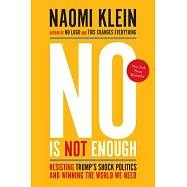 No Is Not Enough: Resisting Trump’s Shock Politics and Winning the World We Need