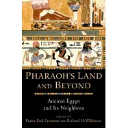 Pharaoh’s Land and Beyond: Ancient Egypt and Its Neighbors