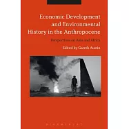 Economic Development and Environmental History in the Anthropocene: Perspectives on Asia and Africa