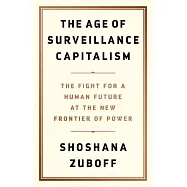 The Age of Surveillance Capitalism: The Fight for a Human Future at the New Frontier of Power