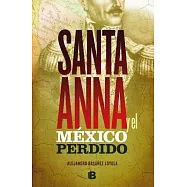 Santa Anna y el M&eacute;xico perdido / Santa Anna and the Lost Mexico