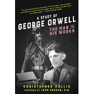 A Study of George Orwell: The Man and His Works