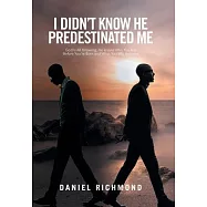 I Didn&rsquo;t Know He Predestinated Me: God Is All Knowing, He Knows Who You Are Before You&rsquo;re Born and What You Will Become