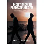 I Didn&rsquo;t Know He Predestinated Me: God Is All Knowing, He Knows Who You Are Before You&rsquo;re Born and What You Will Become