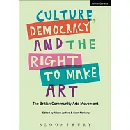 Culture, Democracy and the Right to Make Art: The British Community Arts Movement