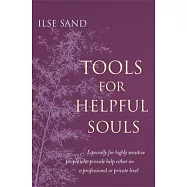Tools for Helpful Souls: Especially for highly sensitive people who provide help either on a professional or private