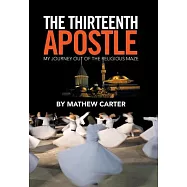 The Thirteenth Apostle: My Journey Out of the Religious Maze