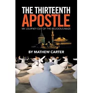 The Thirteenth Apostle: My Journey Out of the Religious Maze