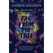 Far from the Tree: Young Adult Edition--How Children and Their Parents Learn to Accept One Another . . . Our Differences Unite Us