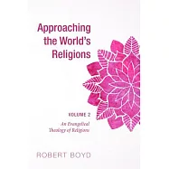 Approaching the World&rsquo;s Religions: An Evangelical Theology of Religions