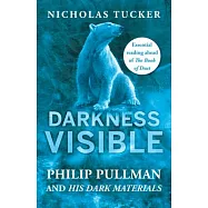 Darkness Visible: Philip Pullman and His Dark Materials