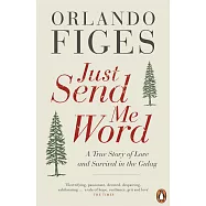 Just Send Me Word: A True Story of Love and Survival in the Gulag