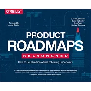 Product Roadmaps Relaunched: How to Set Direction While Embracing Uncertainty