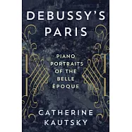 Debussy’s Paris: Piano Portraits of the Belle Époque