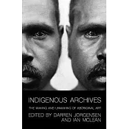Indigenous Archives: The Making and Unmaking of Aboriginal Art