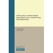To Win and Lose a Medieval Battle: N&aacute;jera (April 3, 1367), a Pyrrhic Victory for the Black Prince