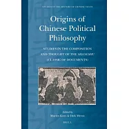 Origins of Chinese Political Philosophy: Studies in the Composition and Thought of the Shangshu (Classic of Documents)