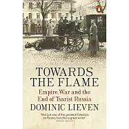 Towards the Flame: Empire, War and the End of Tsarist Russia
