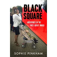 Black Square: Adventures in the Post-Soviet World