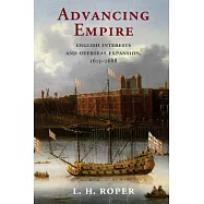 Advancing Empire: English Interests and Overseas Expansion, 1613-1688