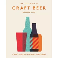 The Little Book of Craft Beer: A Guide to over 100 of the World&rsquo;s Finest Brews