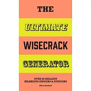 The Ultimate Wisecrack Generator: Over 60 Million Hilarious Zingers and Stingers