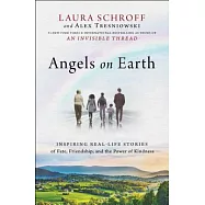 Angels on Earth: Inspiring Real-Life Stories of Fate, Friendship, and the Power of Kindness