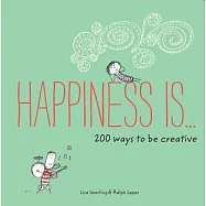 Happiness Is…: 200 Ways to Be Creative