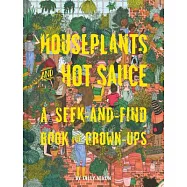 Houseplants and Hot Sauce: A Seek-and-Find Book for Grown-Ups